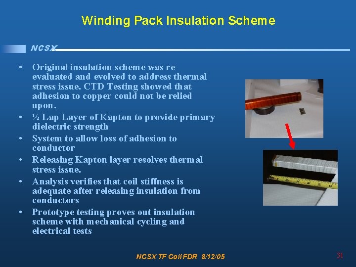 Winding Pack Insulation Scheme NCSX • Original insulation scheme was reevaluated and evolved to
