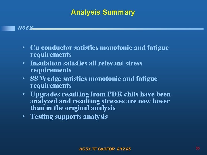 Analysis Summary NCSX • Cu conductor satisfies monotonic and fatigue requirements • Insulation satisfies