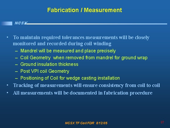 Fabrication / Measurement NCSX • To maintain required tolerances measurements will be closely monitored