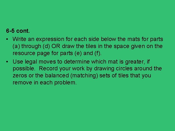 6 -5 cont. • Write an expression for each side below the mats for
