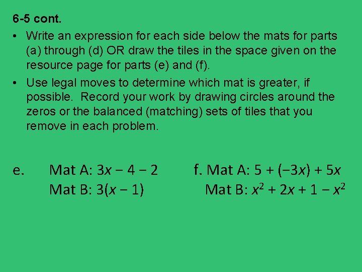 6 -5 cont. • Write an expression for each side below the mats for