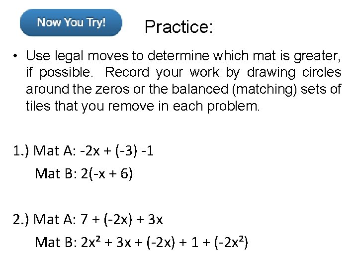Practice: • Use legal moves to determine which mat is greater, if possible. Record