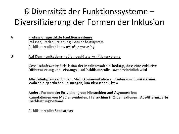6 Diversität der Funktionssysteme – Diversifizierung der Formen der Inklusion A Professionsgestützte Funktionssysteme Religion,