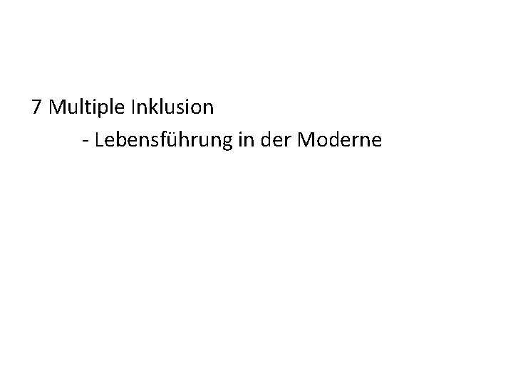 7 Multiple Inklusion - Lebensführung in der Moderne 