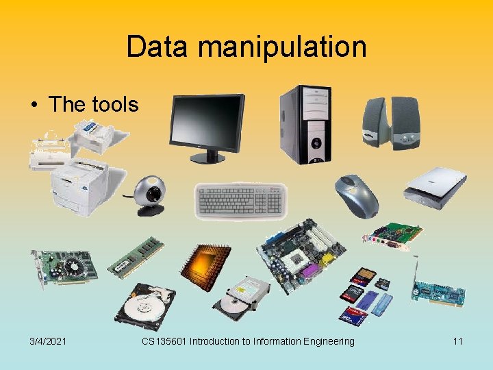 Data manipulation • The tools 3/4/2021 CS 135601 Introduction to Information Engineering 11 