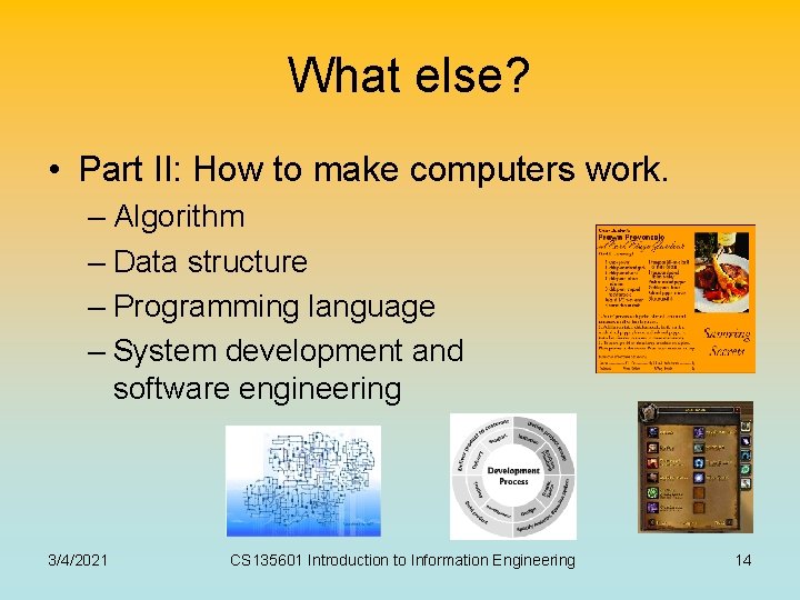 What else? • Part II: How to make computers work. – Algorithm – Data What else? • Part II: How to make computers work. – Algorithm – Data