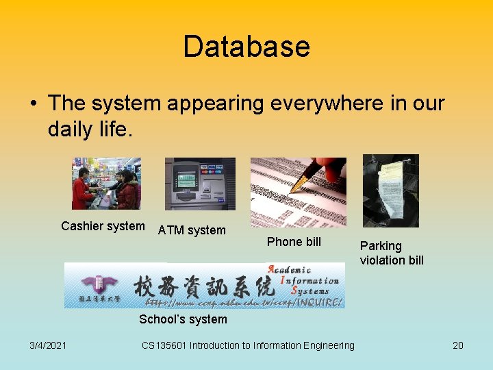 Database • The system appearing everywhere in our daily life. Cashier system ATM system