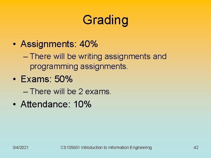 Grading • Assignments: 40% – There will be writing assignments and programming assignments. •