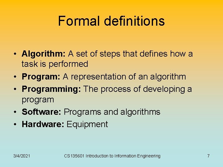 Formal definitions • Algorithm: A set of steps that defines how a task is