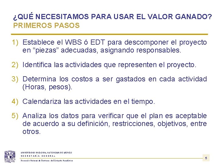 ¿QUÉ NECESITAMOS PARA USAR EL VALOR GANADO? PRIMEROS PASOS 1) Establece el WBS ó ¿QUÉ NECESITAMOS PARA USAR EL VALOR GANADO? PRIMEROS PASOS 1) Establece el WBS ó