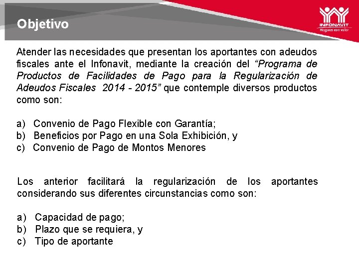 Objetivo Atender las necesidades que presentan los aportantes con adeudos fiscales ante el Infonavit,