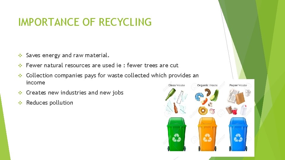 IMPORTANCE OF RECYCLING v Saves energy and raw material. v Fewer natural resources are