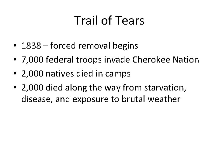 Trail of Tears • • 1838 – forced removal begins 7, 000 federal troops