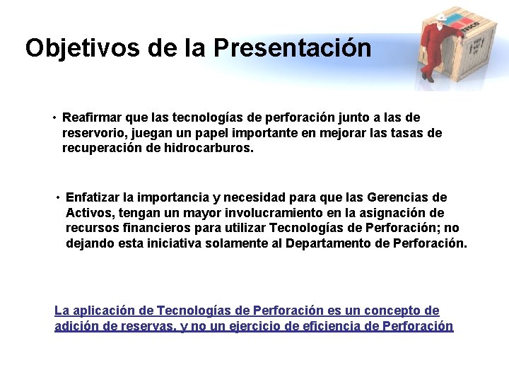 Objetivos de la Presentación • Reafirmar que las tecnologías de perforación junto a las