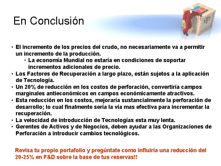 En Conclusión • El incremento de los precios del crudo, no necesariamente va a