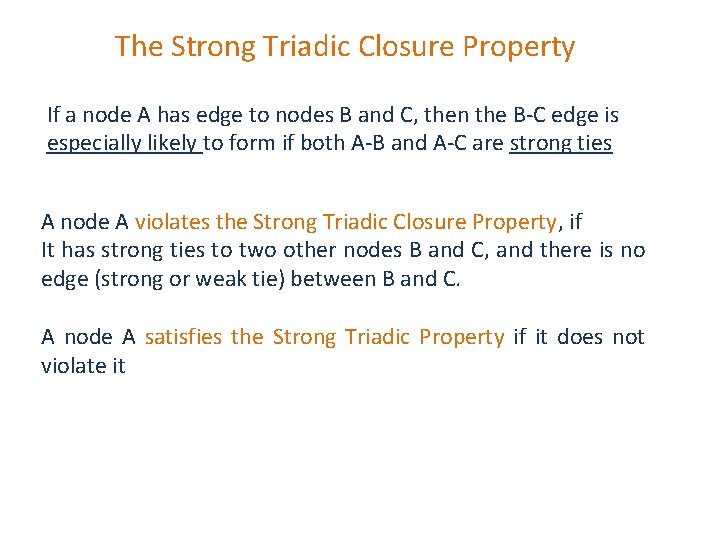 The Strong Triadic Closure Property If a node A has edge to nodes B