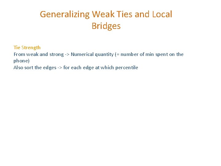 Generalizing Weak Ties and Local Bridges Tie Strength From weak and strong -> Numerical