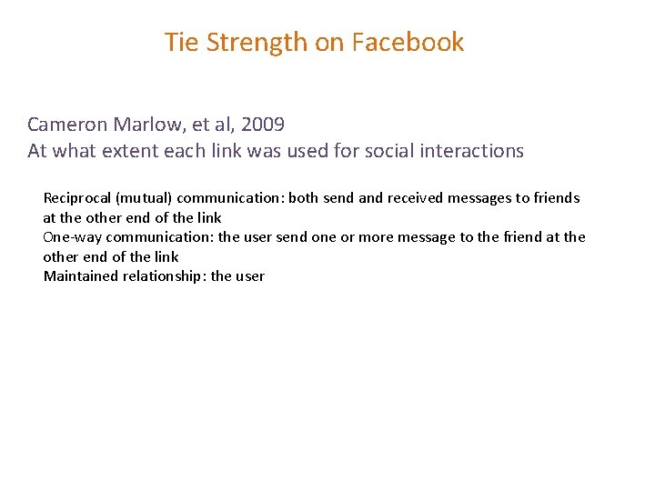 Tie Strength on Facebook Cameron Marlow, et al, 2009 At what extent each link
