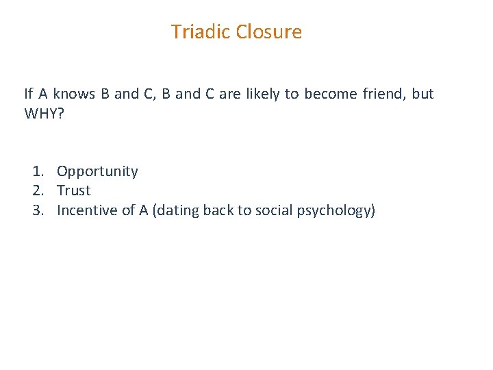 Triadic Closure If A knows B and C, B and C are likely to