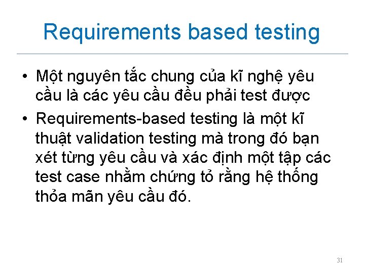 Requirements based testing • Một nguyên tắc chung của kĩ nghệ yêu cầu là