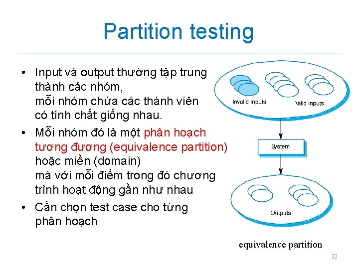 Partition testing • Input và output thường tập trung thành các nhóm, mỗi nhóm