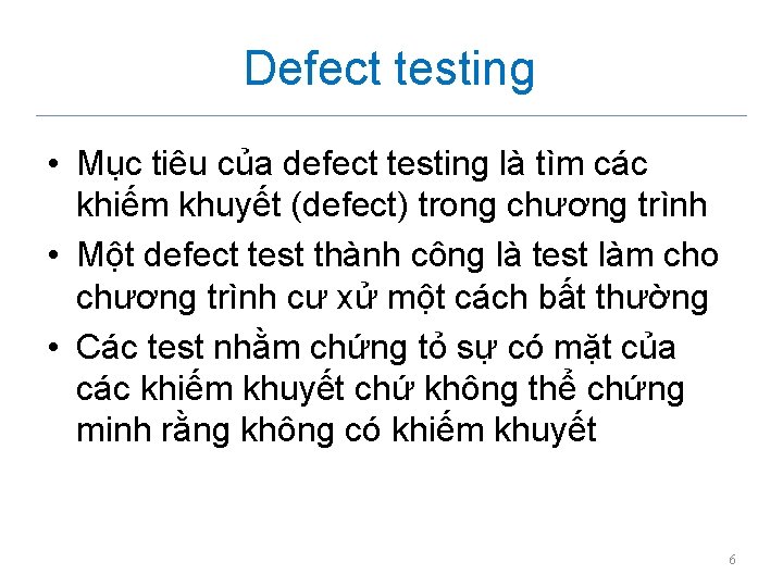Defect testing • Mục tiêu của defect testing là tìm các khiếm khuyết (defect)