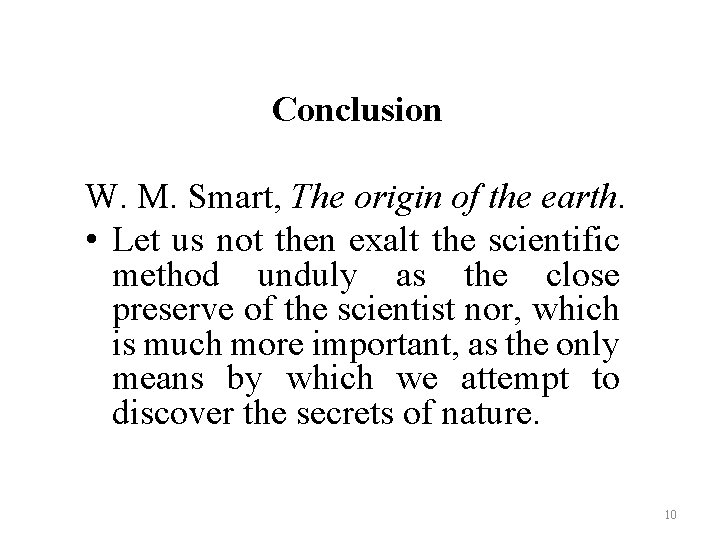 Conclusion W. M. Smart, The origin of the earth. • Let us not then Conclusion W. M. Smart, The origin of the earth. • Let us not then