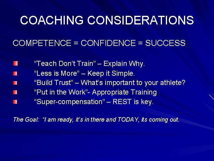 COACHING CONSIDERATIONS COMPETENCE = CONFIDENCE = SUCCESS “Teach Don’t Train” – Explain Why. “Less