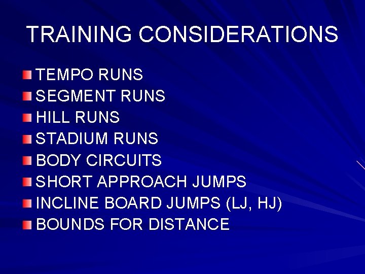 TRAINING CONSIDERATIONS TEMPO RUNS SEGMENT RUNS HILL RUNS STADIUM RUNS BODY CIRCUITS SHORT APPROACH