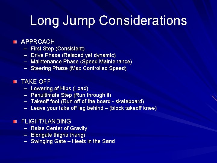 Long Jump Considerations APPROACH – – First Step (Consistent) Drive Phase (Relaxed yet dynamic)