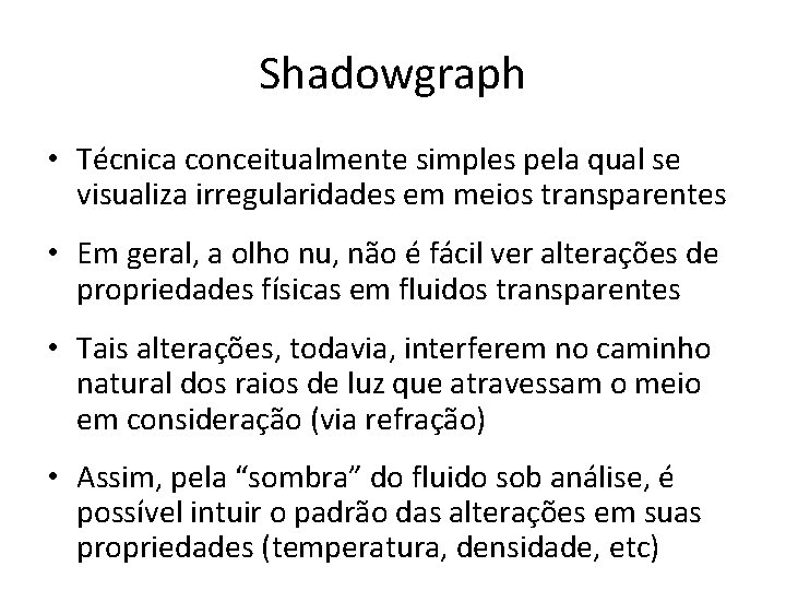 Shadowgraph • Técnica conceitualmente simples pela qual se visualiza irregularidades em meios transparentes •