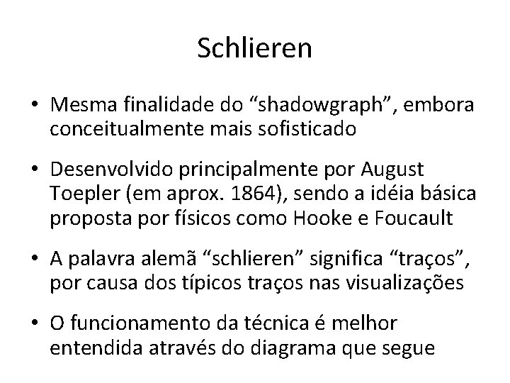 Schlieren • Mesma finalidade do “shadowgraph”, embora conceitualmente mais sofisticado • Desenvolvido principalmente por