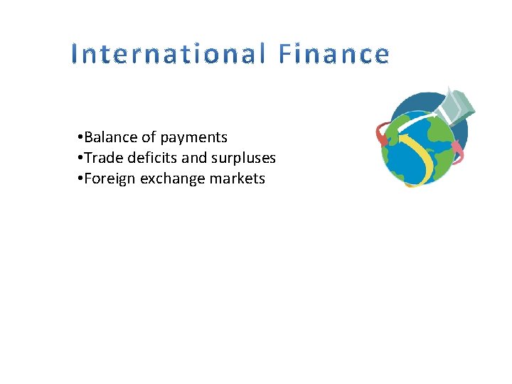  • Balance of payments • Trade deficits and surpluses • Foreign exchange markets