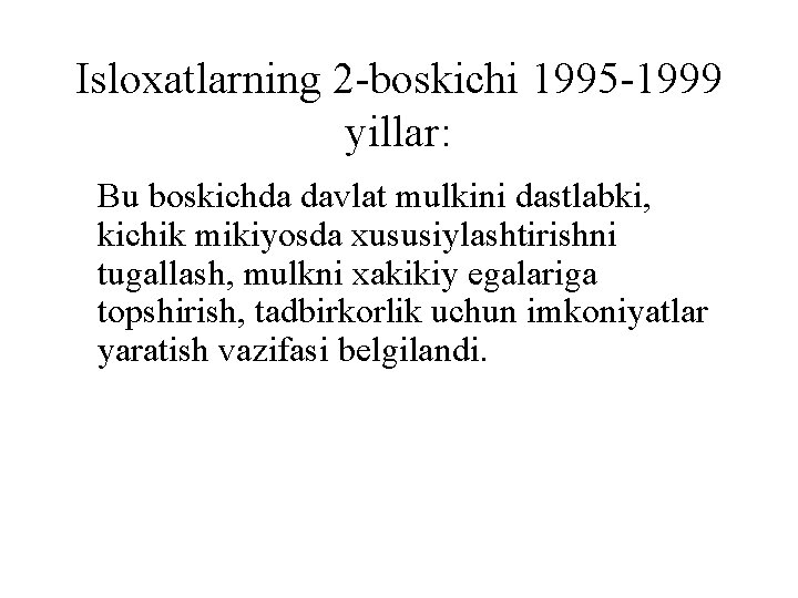 Isloxatlarning 2 -boskichi 1995 -1999 yillar: Bu boskichda davlat mulkini dastlabki, kichik mikiyosda xususiylashtirishni