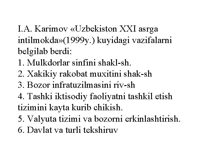 I. A. Karimov «Uzbekiston XXI asrga intilmokda» (1999 y. ) kuyidagi vazifalarni belgilab berdi: