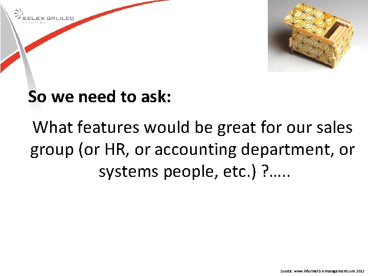 So we need to ask: What features would be great for our sales group So we need to ask: What features would be great for our sales group