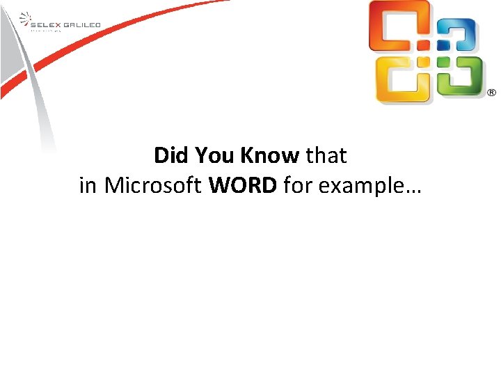 Did You Know that in Microsoft WORD for example… Did You Know that in Microsoft WORD for example…