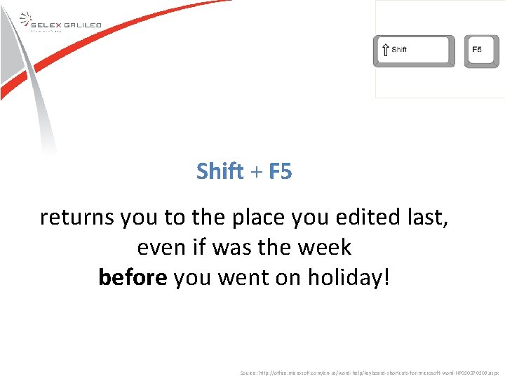 Shift + F 5 returns you to the place you edited last, even if Shift + F 5 returns you to the place you edited last, even if