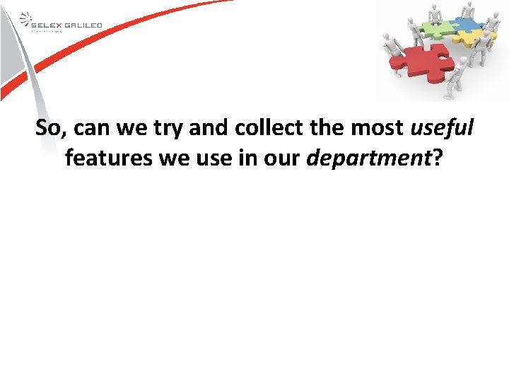 So, can we try and collect the most useful features we use in our So, can we try and collect the most useful features we use in our