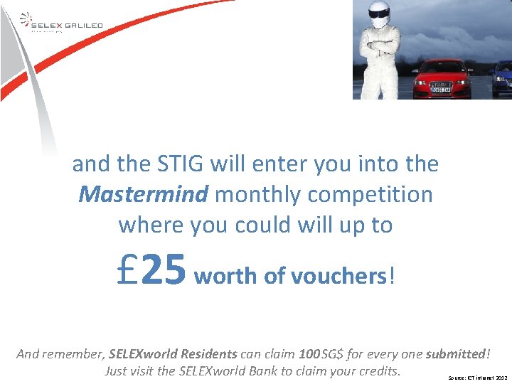 and the STIG will enter you into the Mastermind monthly competition where you could and the STIG will enter you into the Mastermind monthly competition where you could