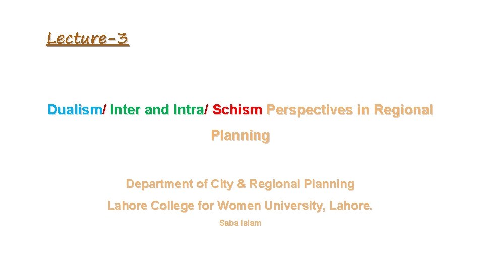 Lecture-3 Dualism/ Inter and Intra/ Schism Perspectives in Regional Planning Department of City &