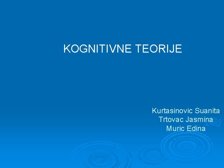 KOGNITIVNE TEORIJE Kurtasinovic Suanita Trtovac Jasmina Muric Edina 