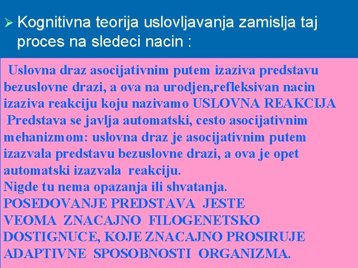 Ø Kognitivna teorija uslovljavanja zamislja taj proces na sledeci nacin : Uslovna draz asocijativnim