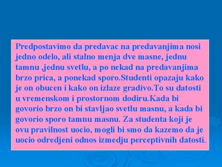 Predpostavimo da predavac na predavanjima nosi jedno odelo, ali stalno menja dve masne, jednu