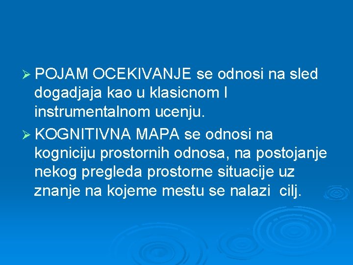 Ø POJAM OCEKIVANJE se odnosi na sled dogadjaja kao u klasicnom I instrumentalnom ucenju.