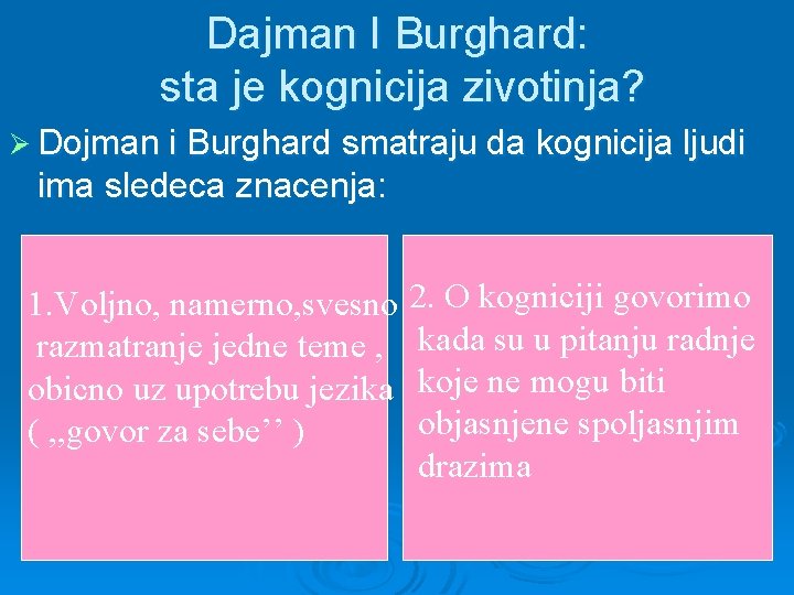 Dajman I Burghard: sta je kognicija zivotinja? Ø Dojman i Burghard smatraju da kognicija