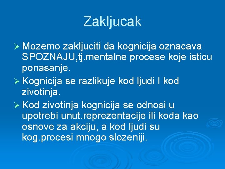 Zakljucak Ø Mozemo zakljuciti da kognicija oznacava SPOZNAJU, tj. mentalne procese koje isticu ponasanje.