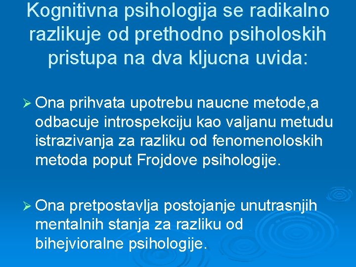 Kognitivna psihologija se radikalno razlikuje od prethodno psiholoskih pristupa na dva kljucna uvida: Ø