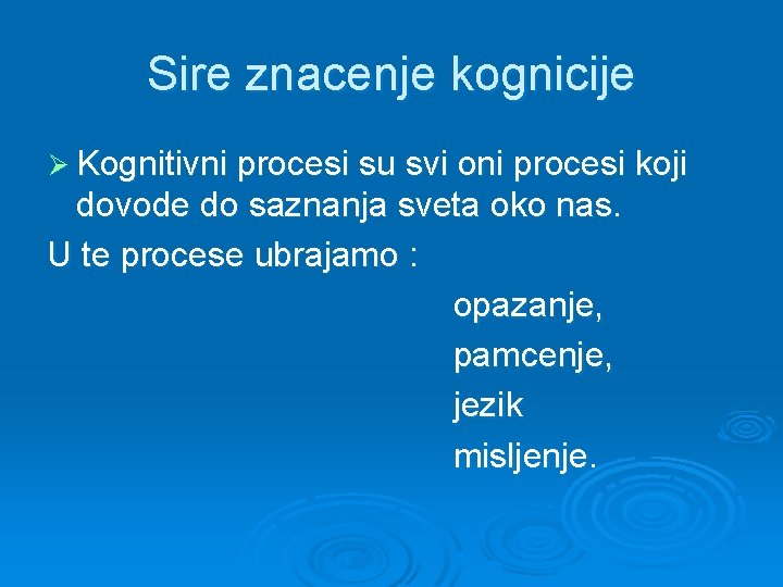 Sire znacenje kognicije Ø Kognitivni procesi su svi oni procesi koji dovode do saznanja