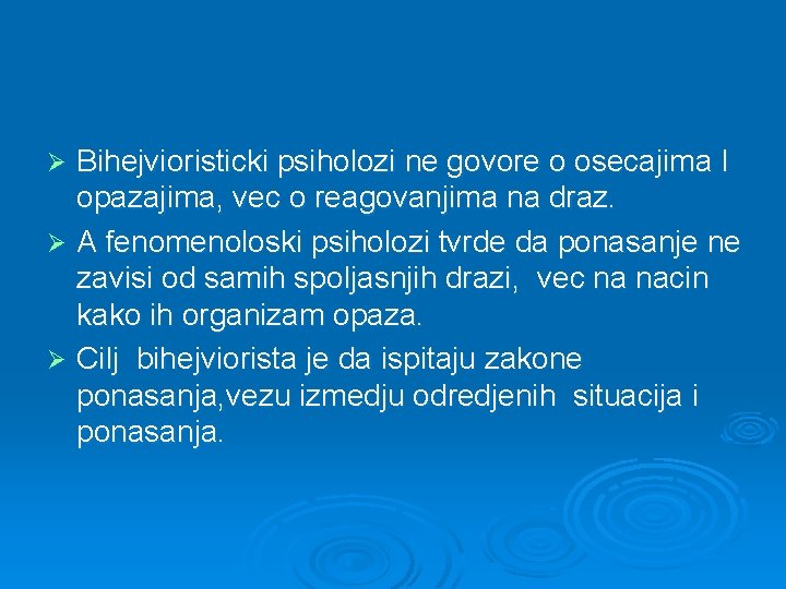 Bihejvioristicki psiholozi ne govore o osecajima I opazajima, vec o reagovanjima na draz. Ø